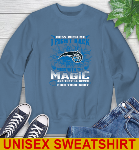 NBA Basketball Orlando Magic Mess With Me I Fight Back Mess With My Team And They'll Never Find Your Body Shirt Sweatshirt 10