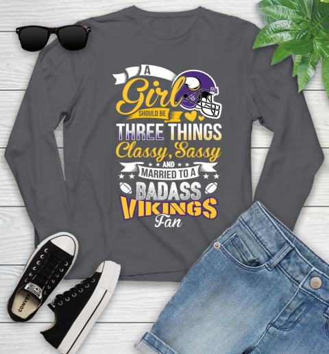 Minnesota Vikings NFL Football A Girl Should Be Three Things Classy Sassy And A Be Badass Fan Youth Long Sleeve 9
