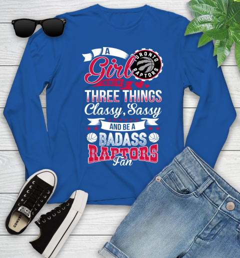 Toronto Raptors NBA A Girl Should Be Three Things Classy Sassy And A Be Badass Fan Youth Long Sleeve 10