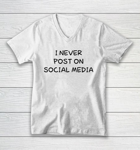 White Lie Shirt I Never Post On Social Media Funny V-Neck T-Shirt