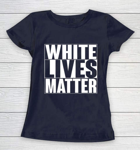 White Lives Matter Tshirt Women's T-Shirt 2