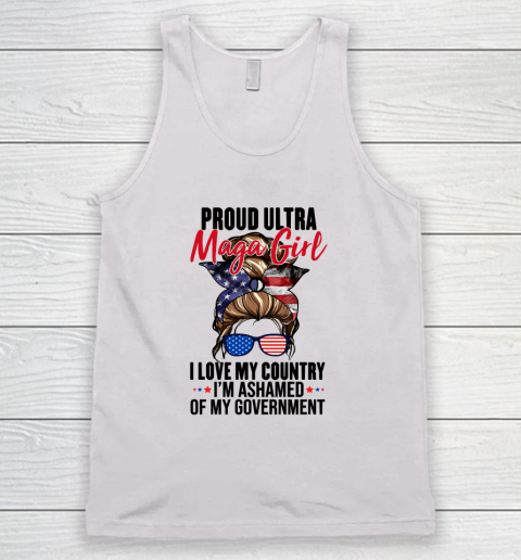 Proud Ultra Maga Girl I Love My Country I'm Ashamed Of My Government Tank Top