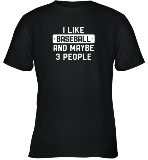 I Like Baseball And Maybe 3 People Youth T-Shirt