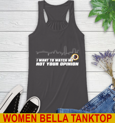 Washington Redskins NFL I Want To Watch My Team Not Your Opinion Racerback Tank 10