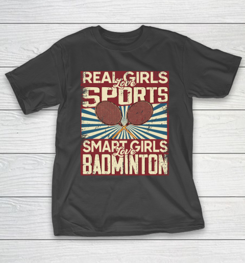 Real girls love sports smart girls love badminton T-Shirt