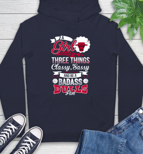 Chicago Bulls NBA A Girl Should Be Three Things Classy Sassy And A Be Badass Fan Hoodie 3