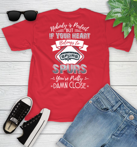 NBA Basketball San Antonio Spurs Nobody Is Perfect But If Your Heart Belongs To Spurs You're Pretty Damn Close Shirt Youth T-Shirt 11
