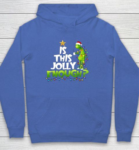 Grinch Is this jolly enough Noel merry christmas Hoodie 6