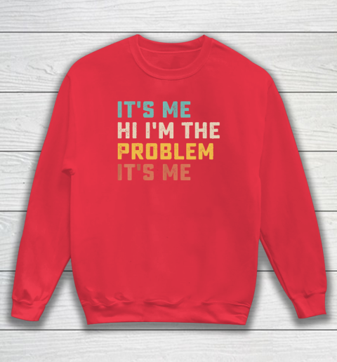 Funny Quote It's Me Hi I'm the Problem It's Me Sweatshirt 6