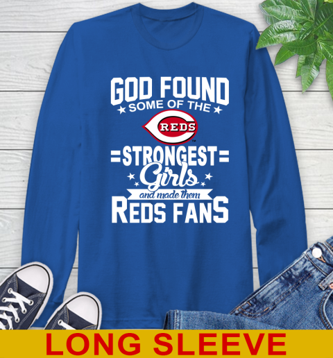 Cincinnati Reds MLB Baseball God Found Some Of The Strongest Girls Adoring Fans Long Sleeve T-Shirt 11