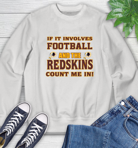 NFL If It Involves Football And The Washington Redskins Count Me In Sports Sweatshirt