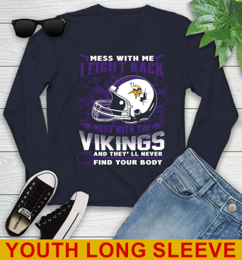 NFL Football Minnesota Vikings Mess With Me I Fight Back Mess With My Team And They'll Never Find Your Body Shirt Youth Long Sleeve 2