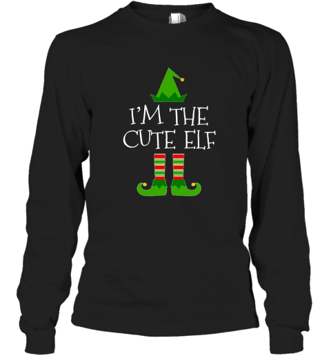 I'm The Cute Elf Matching Family Group Christmas T Shirt Long Sleeve