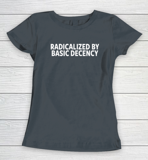 Radicalized By Basic Decency Women's T-Shirt 3