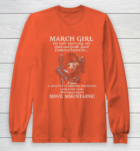 March Girl Do Not Mistake My Quiet And Gentle Spirit Long Sleeve T-Shirt 3