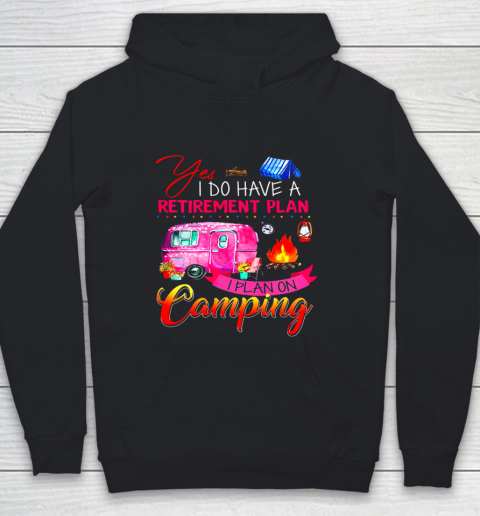 Yes I Do Have A Retirement Plan I Plan On Camping Youth Hoodie