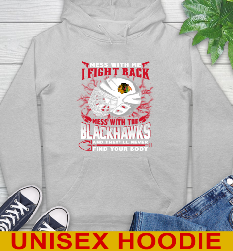 NHL Hockey Chicago Blackhawks Mess With Me I Fight Back Mess With My Team And They'll Never Find Your Body Shirt Hoodie 6