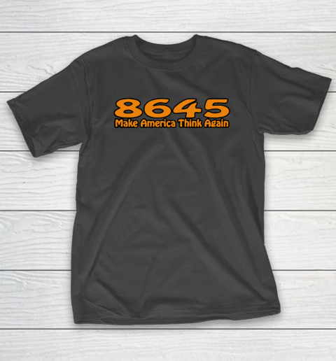 86 45 Make America Think Again T-Shirt