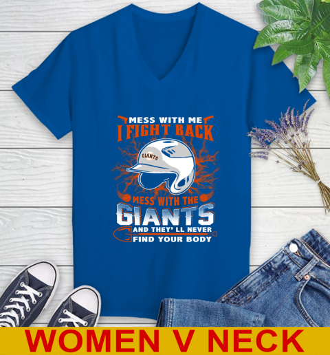 MLB Baseball San Francisco Giants Mess With Me I Fight Back Mess With My Team And They'll Never Find Your Body Shirt Women's V-Neck T-Shirt 9