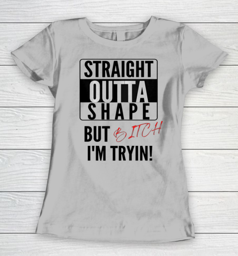 Straight Outta Shape Women Tee Graphic Funny Cute Sayings Women s T Shirt Tee For Sports