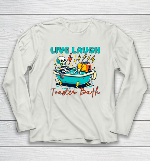 Funny Dread Optimism Humor Live Laugh Toaster Bath Skeleton Long Sleeve T-Shirt 7