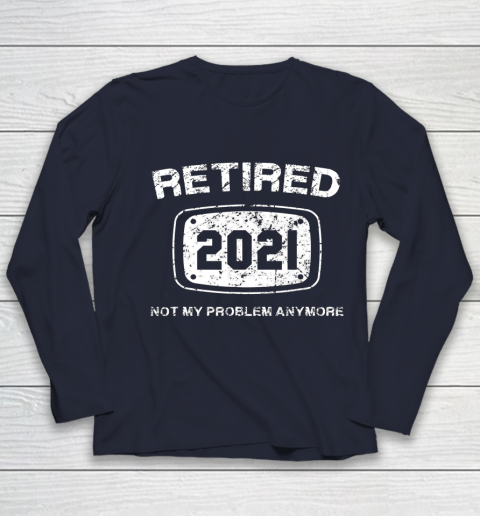 Retired 2021 Not My Problem Anymore Funny Gift Youth Long Sleeve 2