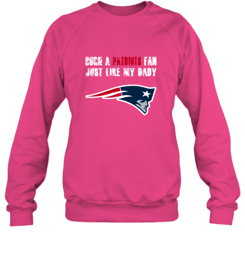 qrbv new england patriots born a patriots fan just like my daddy sweatshirt 35 front heliconia