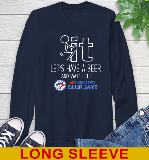Toronto Blue Jays Baseball MLB Let's Have A Beer And Watch Your Team Sports Long Sleeve T-Shirt 3