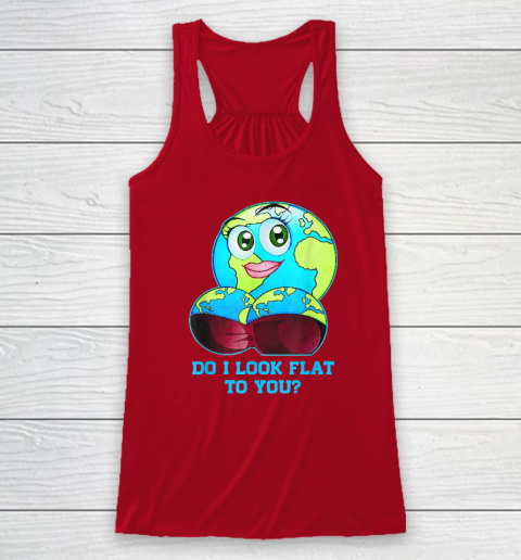 Do I Look Flat To You Earth Day Mother Day Racerback Tank 3