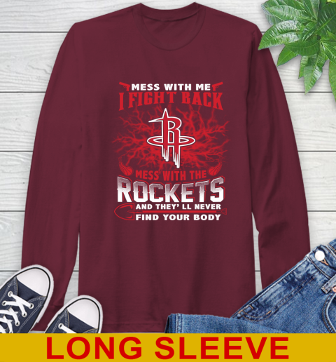 NBA Basketball Houston Rockets Mess With Me I Fight Back Mess With My Team And They'll Never Find Your Body Shirt Long Sleeve T-Shirt 7