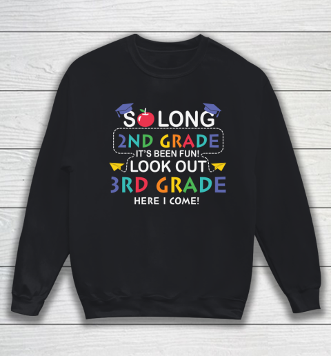 Back To School Shirt So long 2nd grade it's been fun look out 3rd grade here we come Sweatshirt