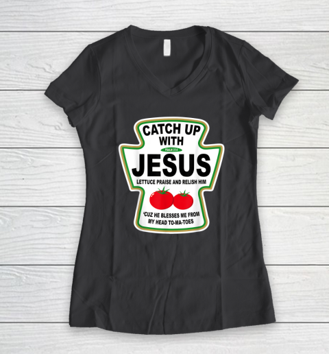 Christian Catch Up With Jesus Ketchup God Women's V-Neck T-Shirt 4