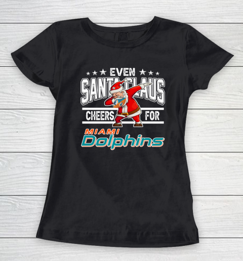 Miami Dolphins Even Santa Claus Cheers For Christmas NFL Women's T-Shirt