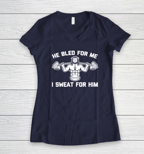 He Bled For Me I Sweat For Him Shirt  Funny Weightlifting Jesus Women's V-Neck T-Shirt 7