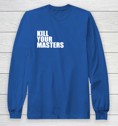 Kill Your Masters Long Sleeve T-Shirt 6