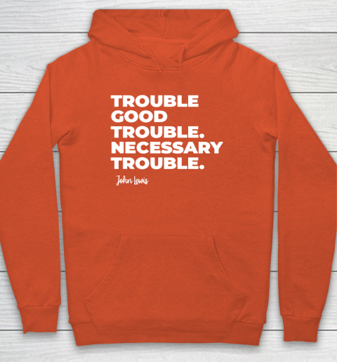 Trouble Good Trouble Necessary Trouble John Lewis Hoodie 3