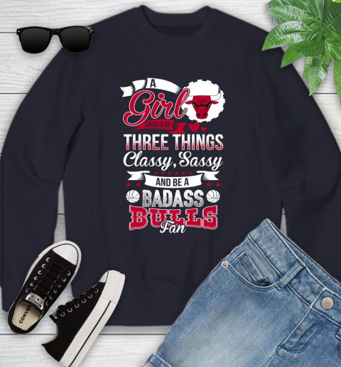 Chicago Bulls NBA A Girl Should Be Three Things Classy Sassy And A Be Badass Fan Youth Sweatshirt 2