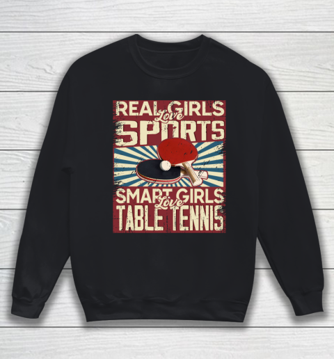 Real girls love sports smart girls love table tennis Sweatshirt