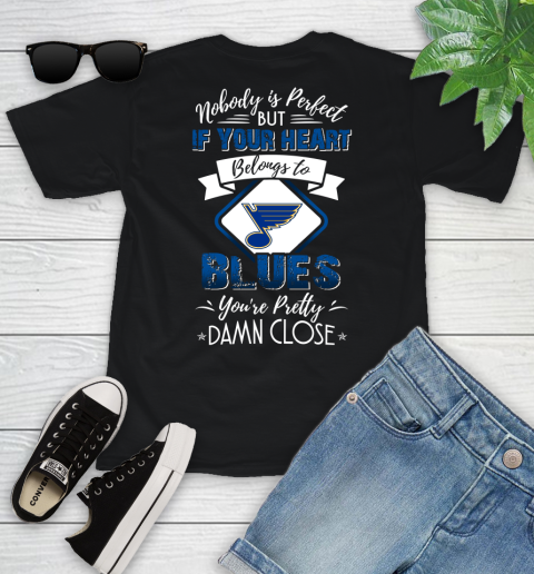 NHL Hockey St.Louis Blues Nobody Is Perfect But If Your Heart Belongs To Blues You're Pretty Damn Close Shirt Youth T-Shirt