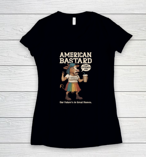 American bastard our future's in great hooves shirt Women's V-Neck T-Shirt