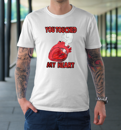 You Touched My Heart Funny Gift Lover T-Shirt
