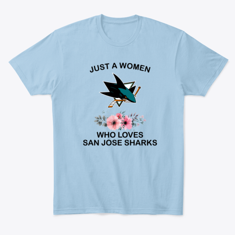 tpje just a woman who loves san jose sharks classic t shirt 2 front light blue