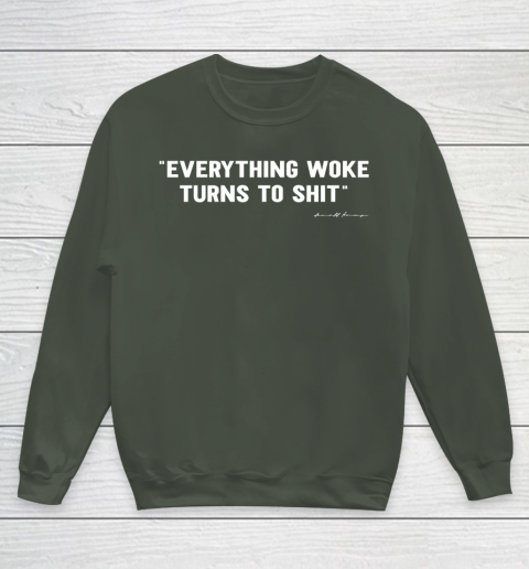 Everything Woke Turns to Shit T Shirt Funny Donald Trump Youth Sweatshirt 8