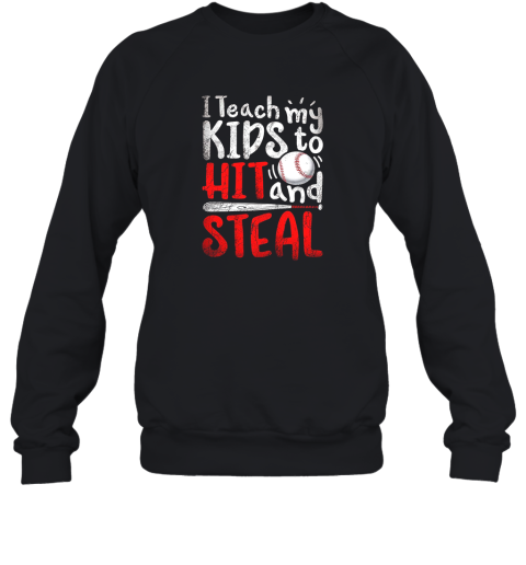 I Teach My Kids To Hit And Steal Shirt Mom Dad Baseball Sweatshirt