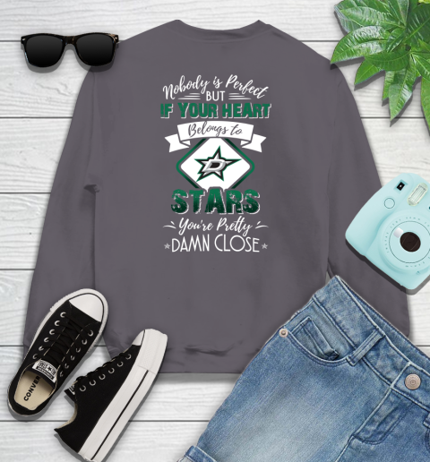 NHL Hockey Dallas Stars Nobody Is Perfect But If Your Heart Belongs To Stars You're Pretty Damn Close Shirt Youth Sweatshirt 4