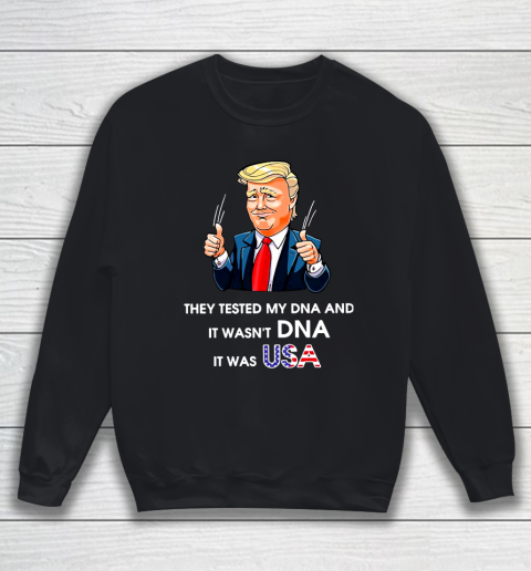 Trump It Wasn't DNA It Was USA Sweatshirt