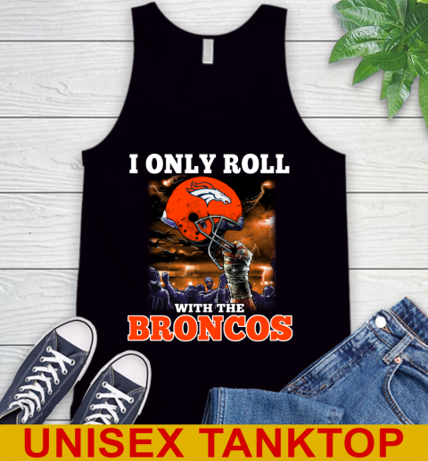 Denver Broncos NFL Football I Only Roll With My Team Sports Tank Top
