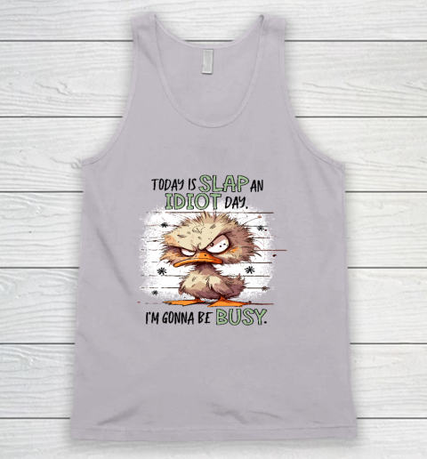 Today Is Slap An Idiot Day I'm Gonna Be Busy Tank Top 2