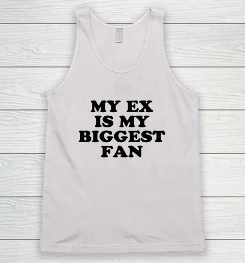 My Ex Is My Biggest Fan Tank Top