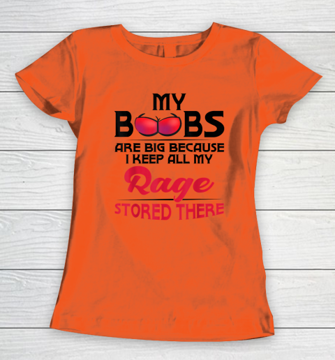My Boobs Are Big Because I Keep All My Rage Stored There Funny Women's T-Shirt 2